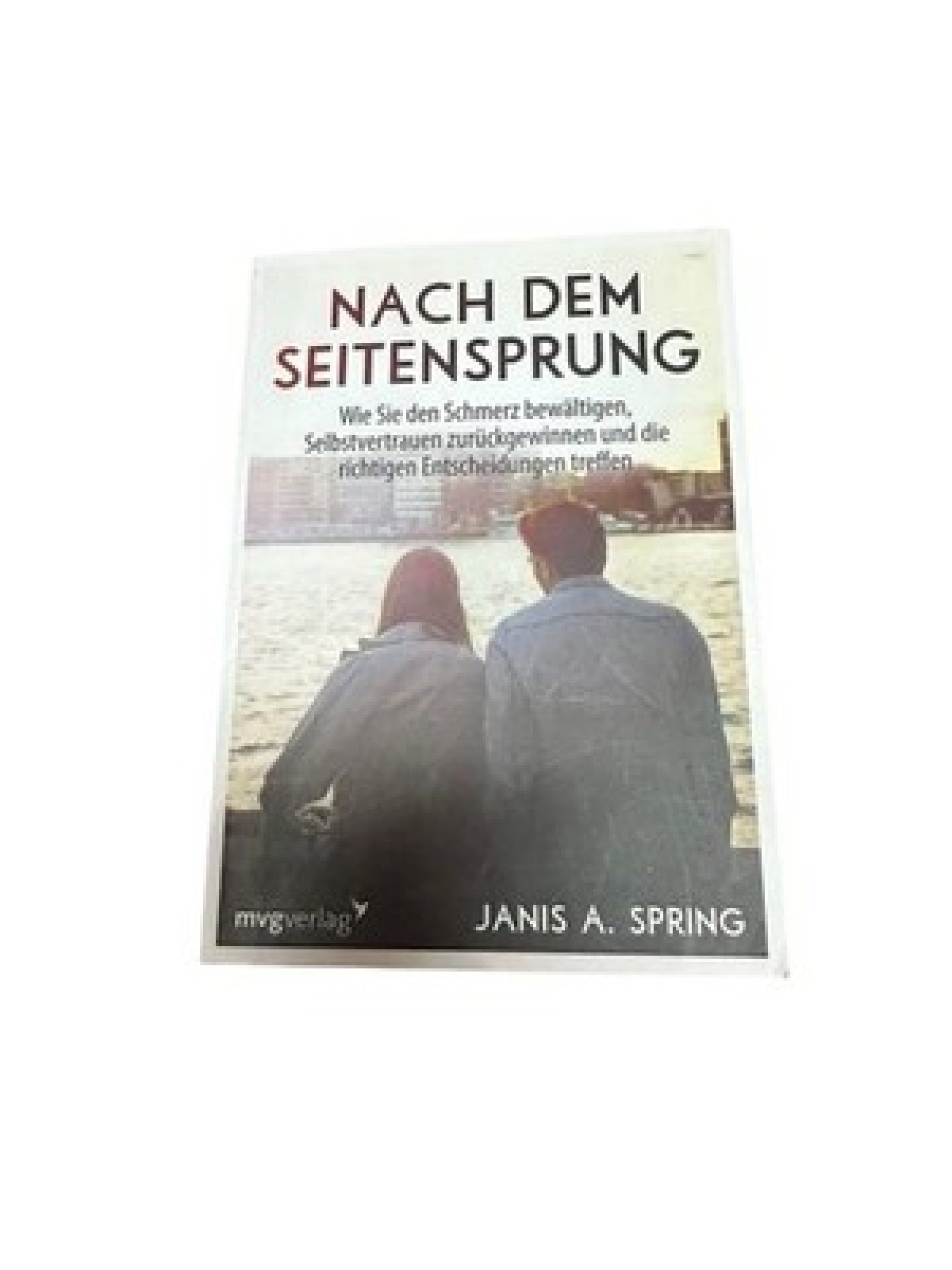 Nach dem Seitensprung: Wie Sie den Schmerz bewältigen, Selbstvertrauen zurückgew