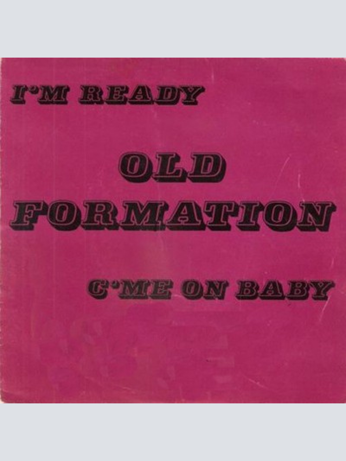 7", Single Old Formation - I'm Ready / C'me On Baby