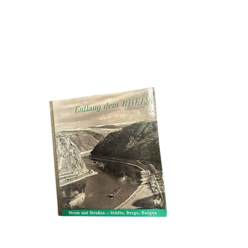 ENTLANG DEM RHEIN. Strom und strassen-Stadte berge, burgen COLLECTIF: