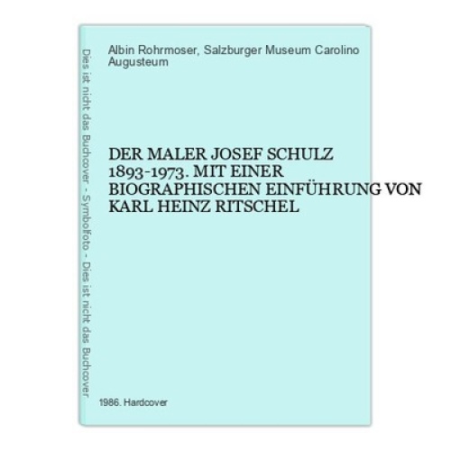 6768 Albin Rohrmoser DER MALER JOSEF SCHULZ 1893-1973 HC +Abb