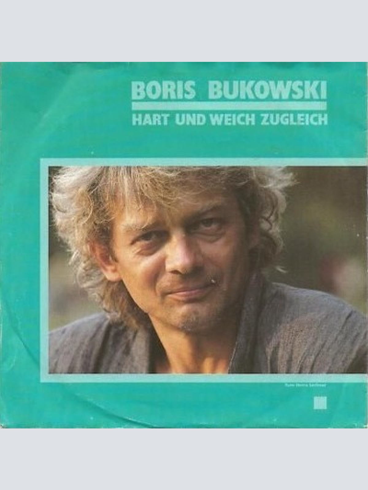 7", Single Boris Bukowski - Hart Und Weich Zugleich