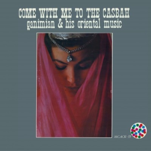 LP, RE Ganimian & His Oriental Music* - Come With Me To The Casbah