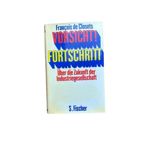 Vorsicht Fortschritt. Über die Zukunft der Industriegesellschaft