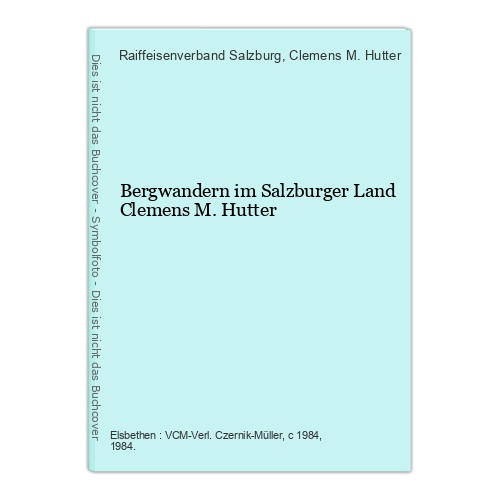 Bergwandern im Salzburger Land Clemens M. Hutter Raiffeisenverband Salzburg [Hg.