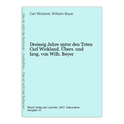 Dreissig Jahre unter den Toten Carl Wickland. Übers. und hrsg. von Wilh. Beyer W