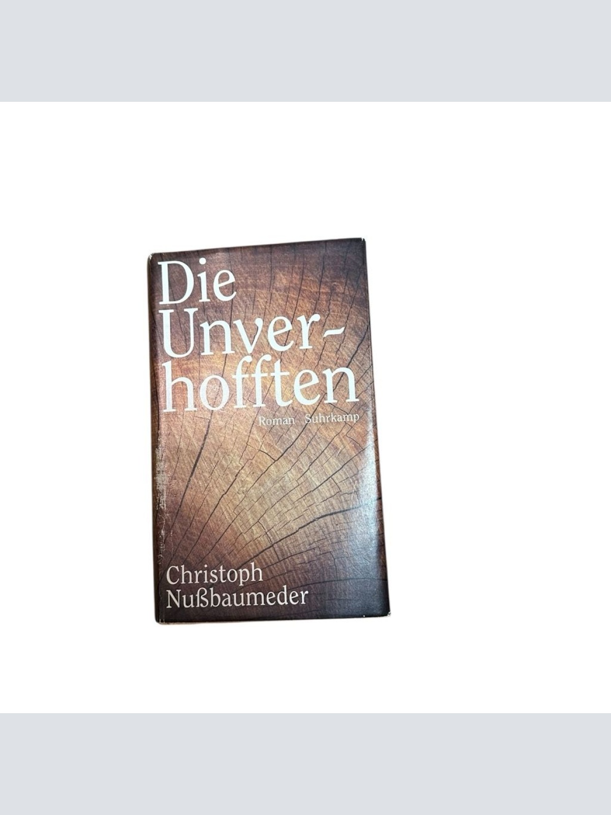 Die Unverhofften: Roman Roman Nußbaumeder, Christoph: