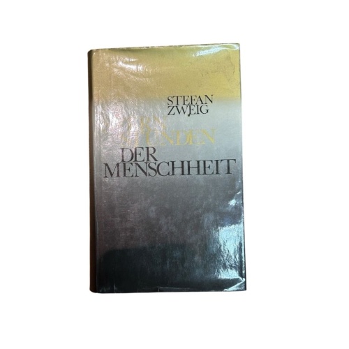 Sternstunden der Menschheit. Zwölf historische Miniaturen. Stefan Zweig: