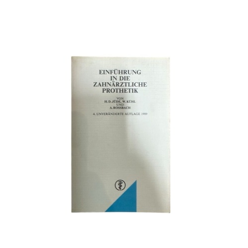 Einführung in die zahnärztliche Prothetik von H. D. Jüde, W. Kühl u. A. Rossbach