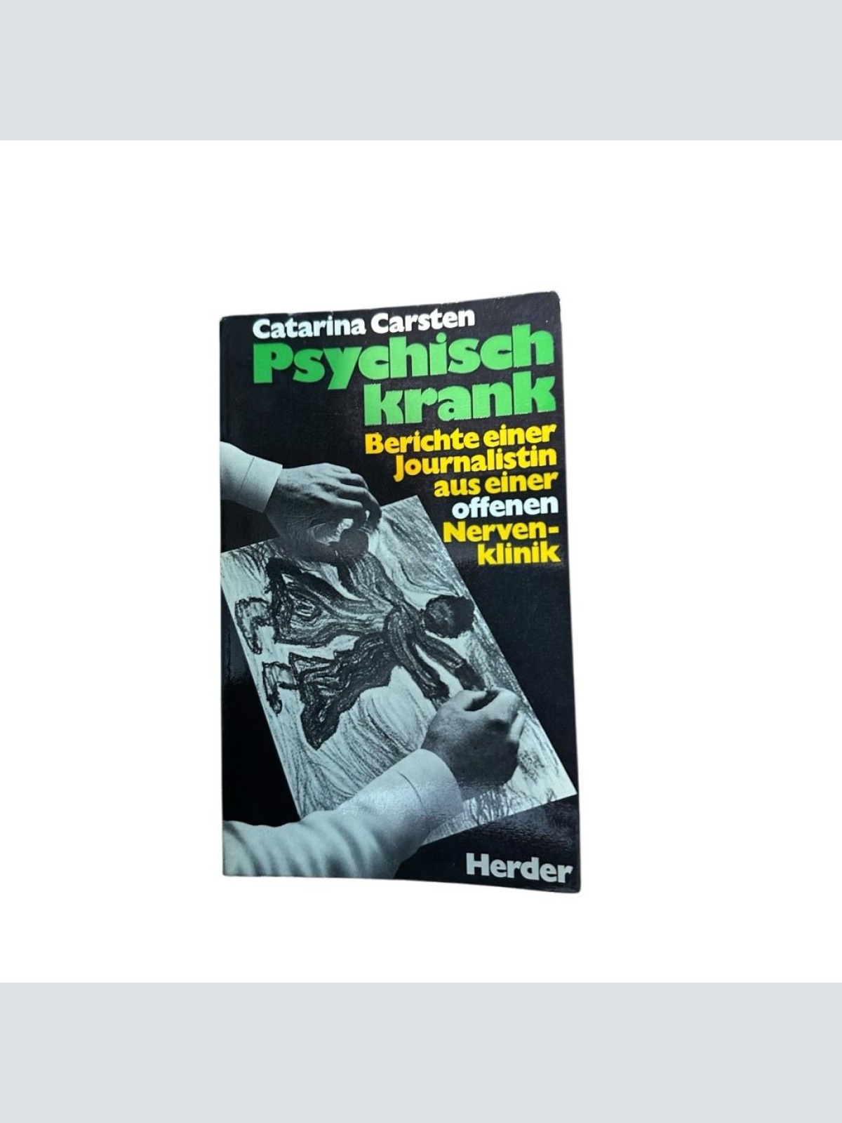 Psychisch krank : Bericht e. Journalistin aus e. offenen Nervenklinik Catarina C