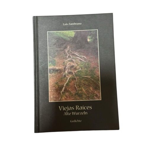 Alte Wurzeln : Gedichte deutsch-spanisch = Viejas raíces Luis Zambrano Zambrano,