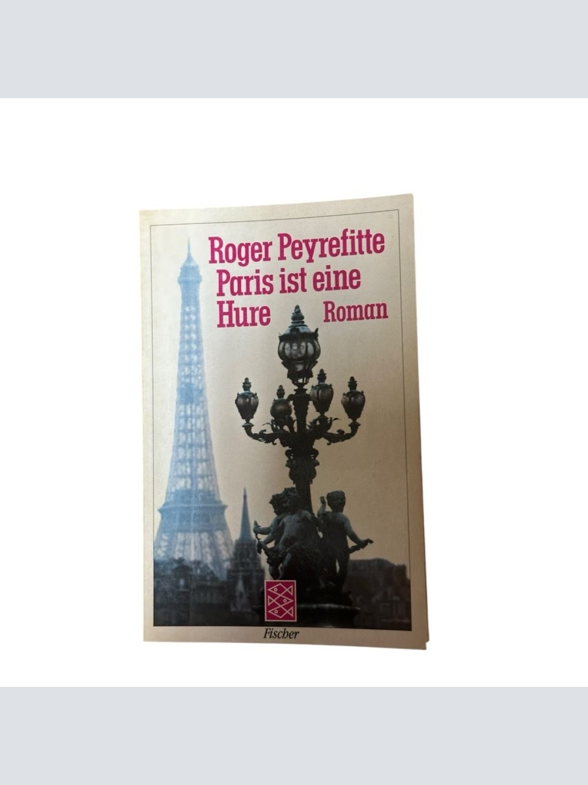 Paris ist eine Hure: Roman Roman Peyrefitte, Roger: