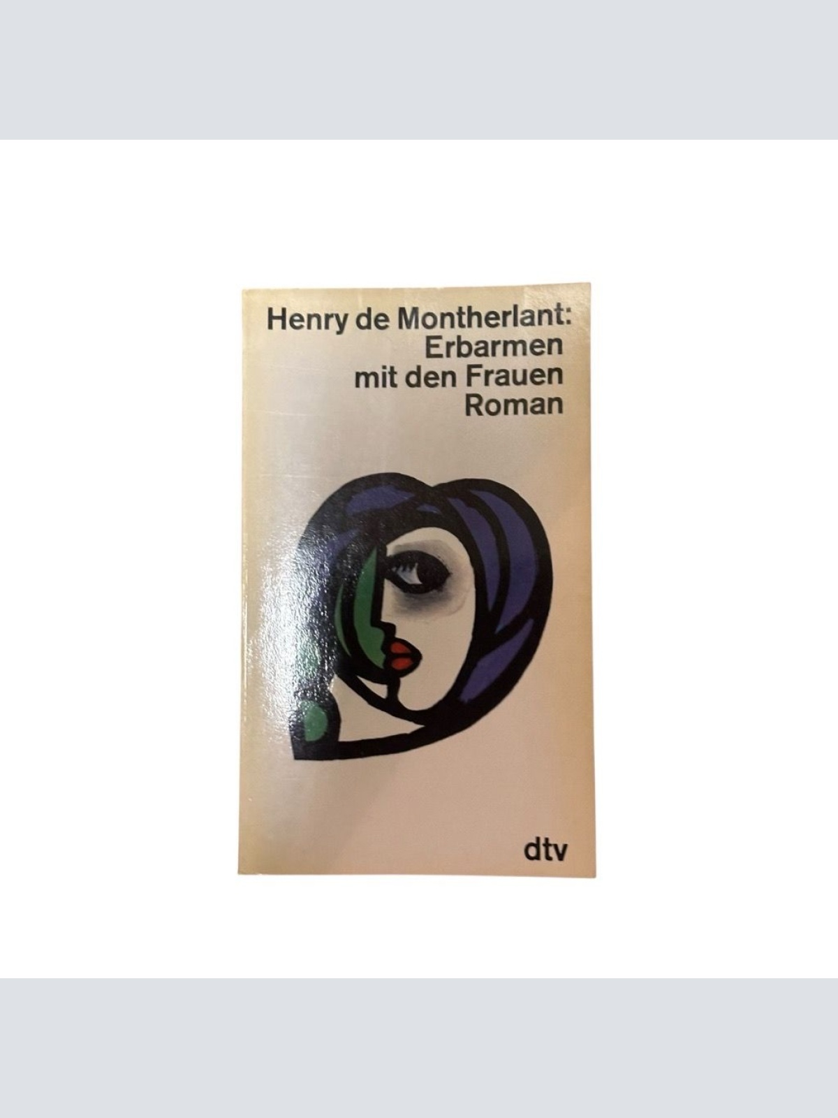 Erbarmen mit den Frauen. Roman. Roman Montherlant, Henry de: