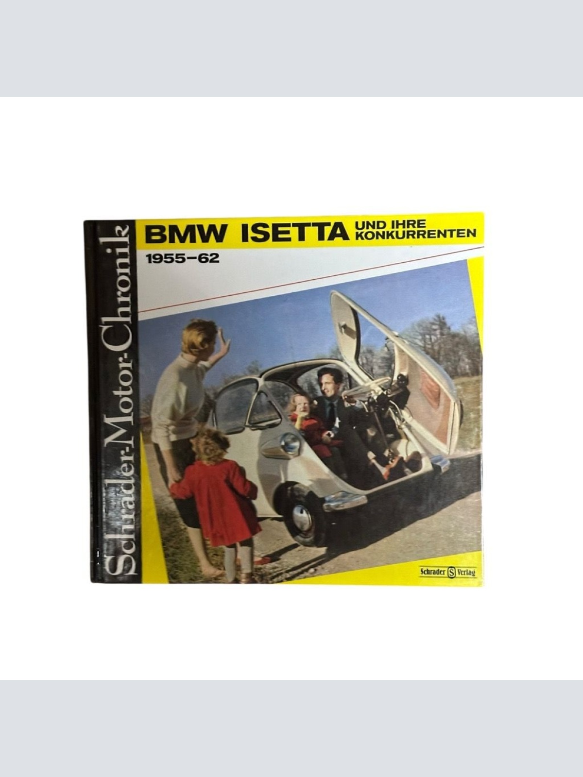 Schrader-Motor-Chronik Bd. 1. BMW Isetta und ihre Konkurrenten 1955-62 Halwart S