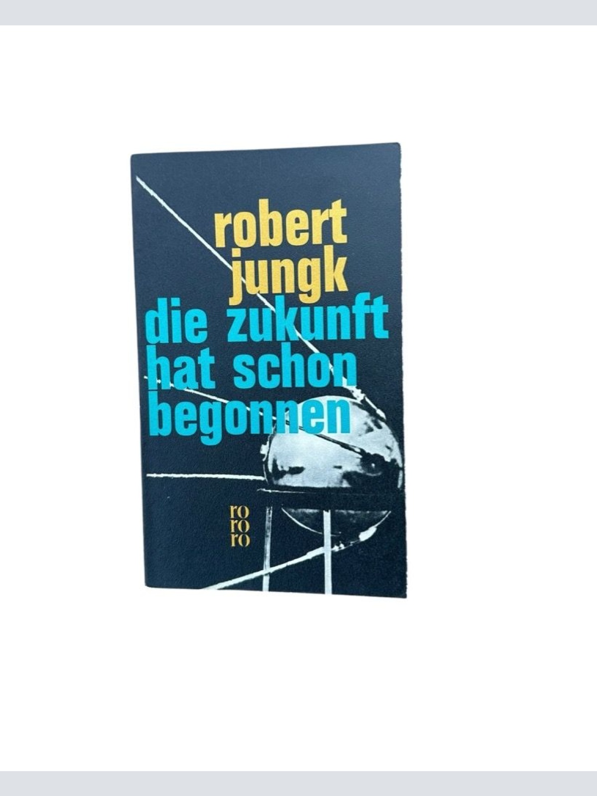 Die Zukunft hat schon begonnen. Amerikas Allmacht und Ohnmacht Jungk, Robert: