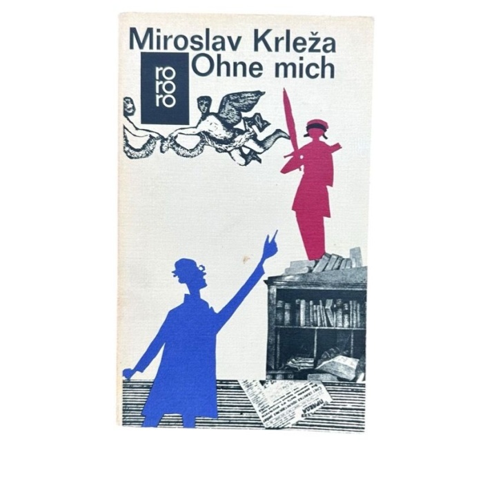 Ohne mich Miroslav Krlea. [Aus d. Serbokroat. übertr. von Ina Jun-Broda] Krleza