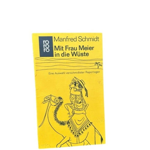 Mit Frau Meier in die Wüste Manfred Schmidt. Eine Ausw. verschmidtster Reportage