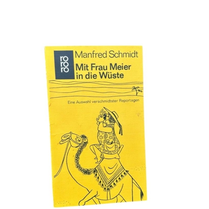 Mit Frau Meier in die Wüste Manfred Schmidt. Eine Ausw. verschmidtster Reportage