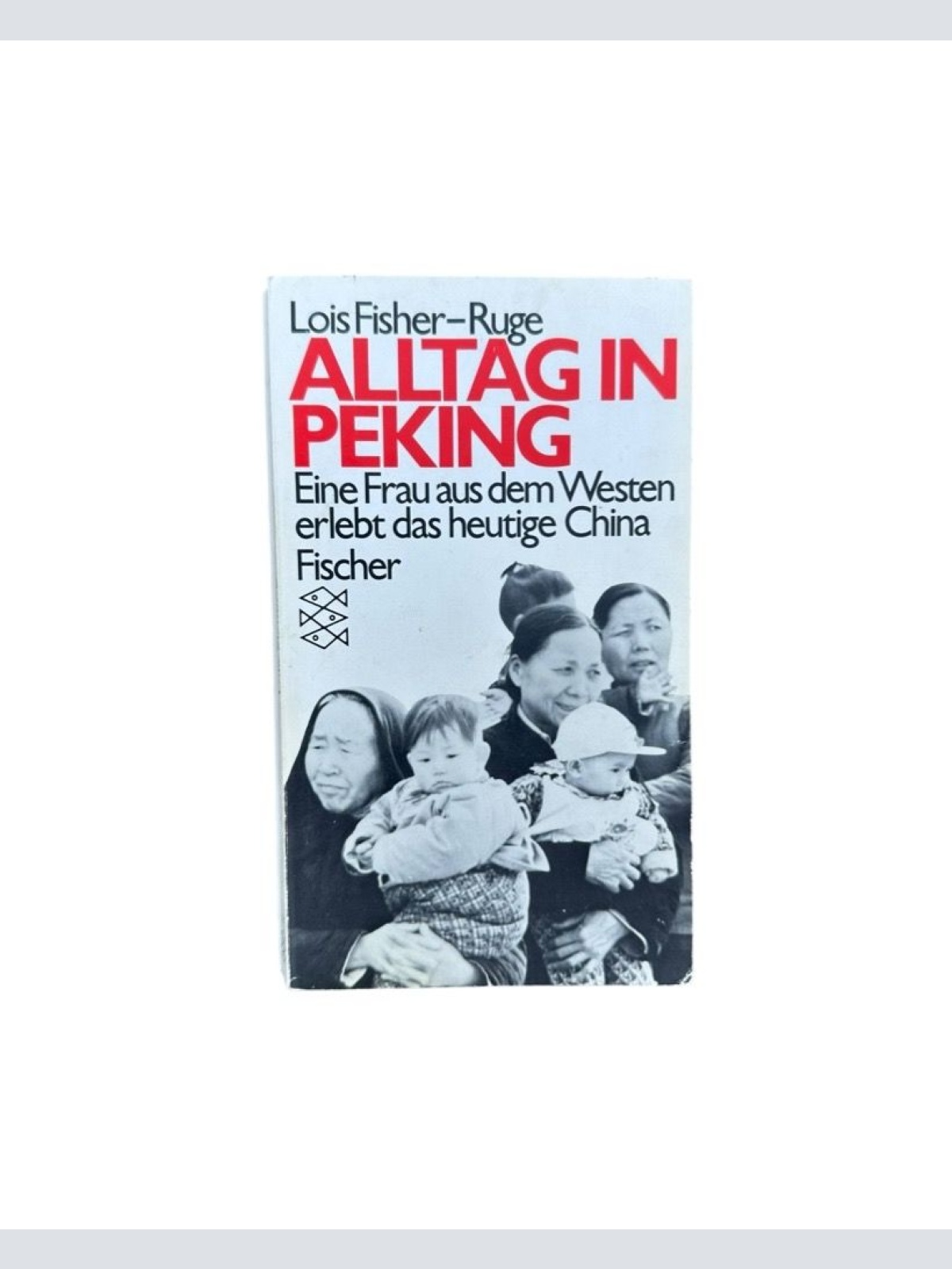 Alltag in Peking - Eine Frau aus dem Westen erlebt das heutige China eine Frau a