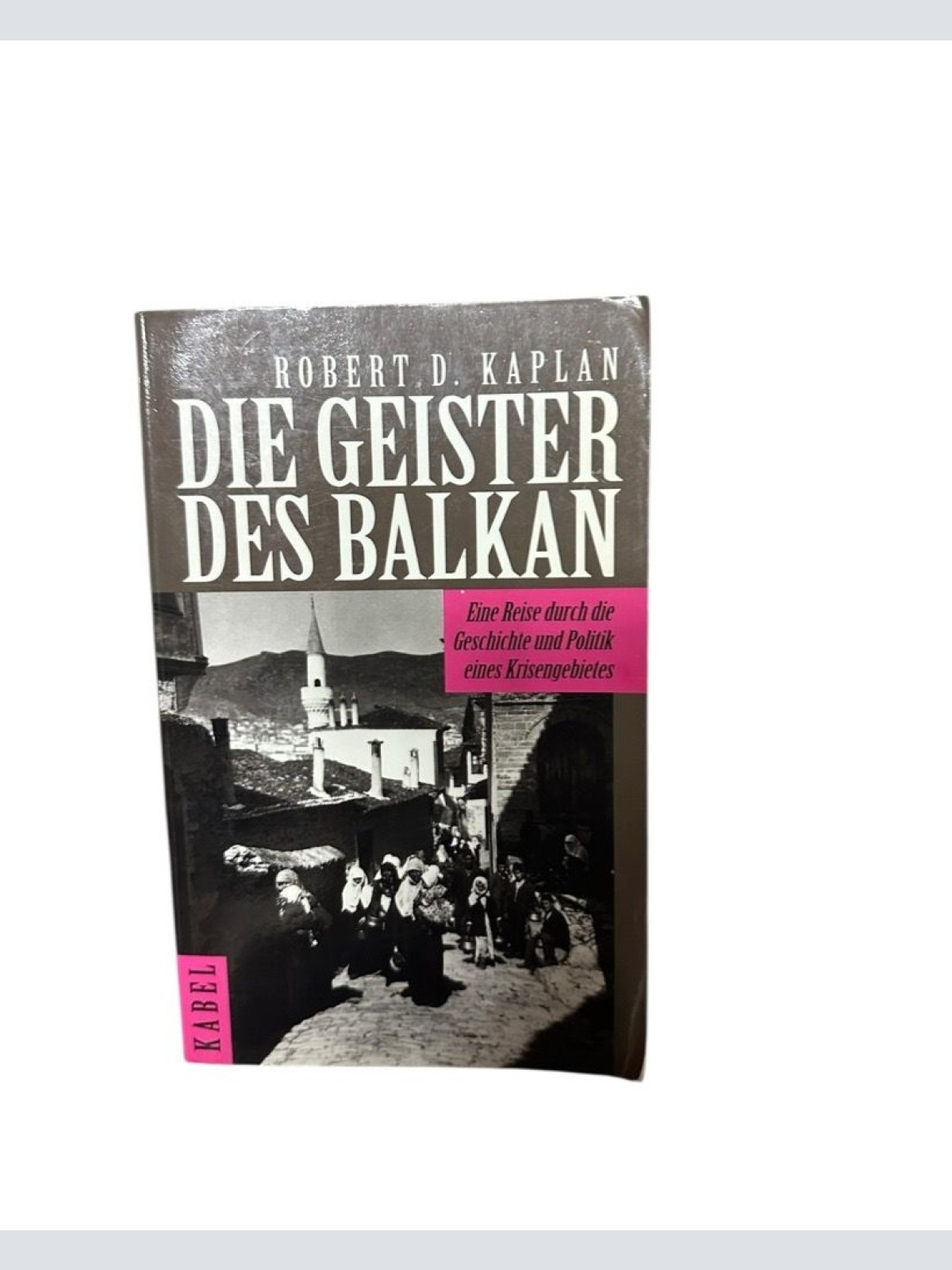 Die Geister des Balkan. Eine Reise durch die Geschichte und Politik eines Krisen