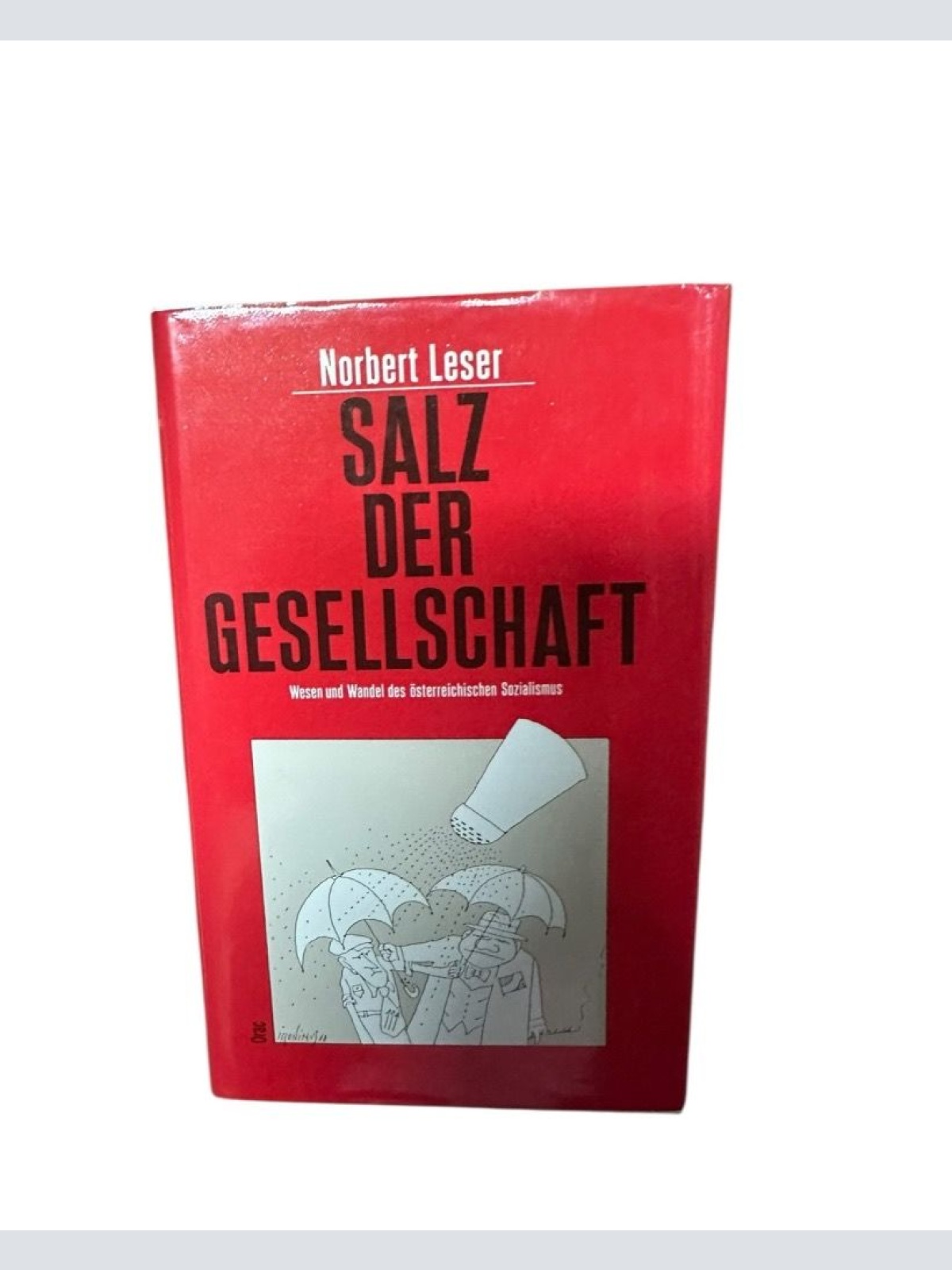 Salz der Gesellschaft Wesen u. Wandel d. österr. Sozialismus Leser, Norbert: