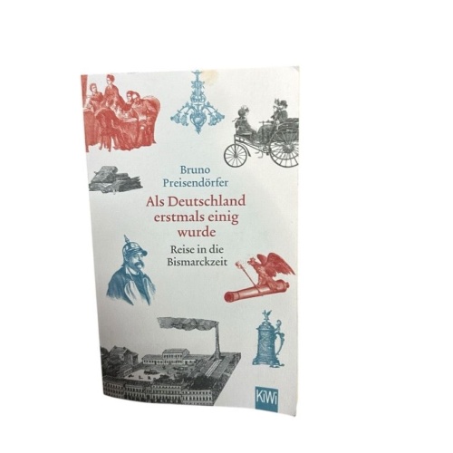 Als Deutschland erstmals einig wurde: Reise in die Bismarckzeit Reise in die Bis