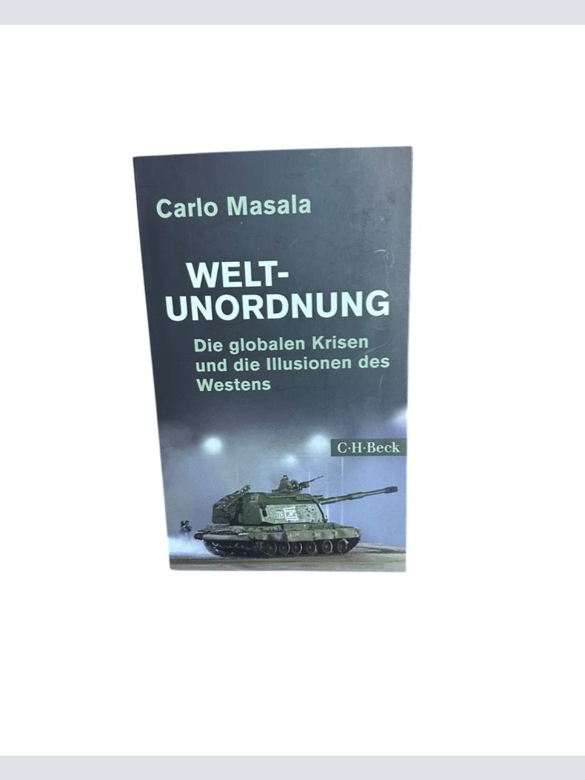 Weltunordnung: Die globalen Krisen und die Illusionen des Westens (Beck Paperbac