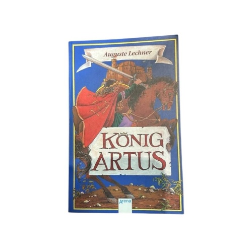 König Artus : die Geschichte von König Artus, seinem geheimnisvollen Ratgeber Me