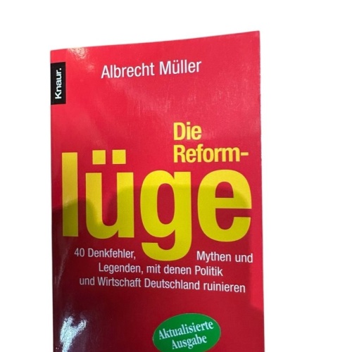 Die Reformlüge: 40 Denkfehler, Mythen und Legenden, mit denen Politik und Wirtsc