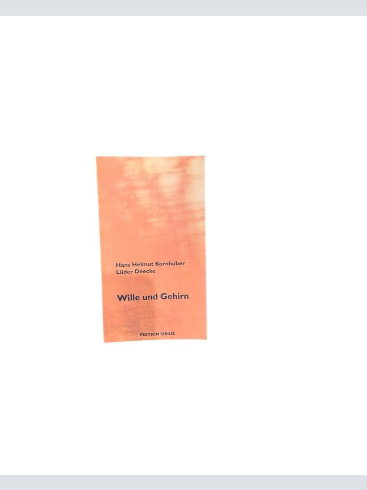 Wille und Gehirn (Edition sirius) Hans Helmut Kornhuber/Lüder Deecke Kornhuber,