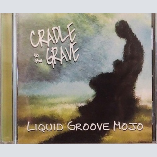 CD, Album Liquid Groove Mojo - Cradle To The Grave
