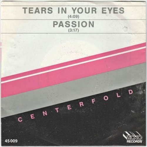 7" Centerfold (6) - Tears In Your Eyes / Passion
