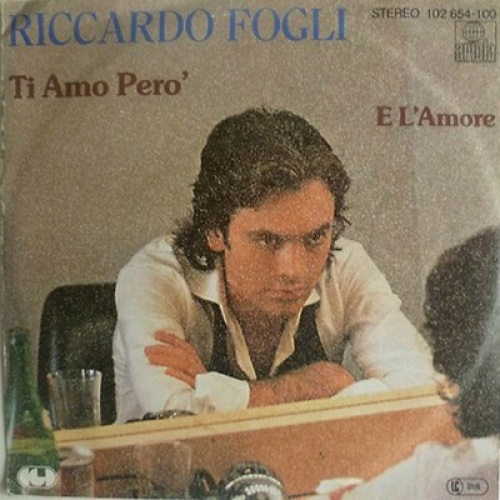 7", Single Riccardo Fogli - Ti Amo Pero' / E L'Amore