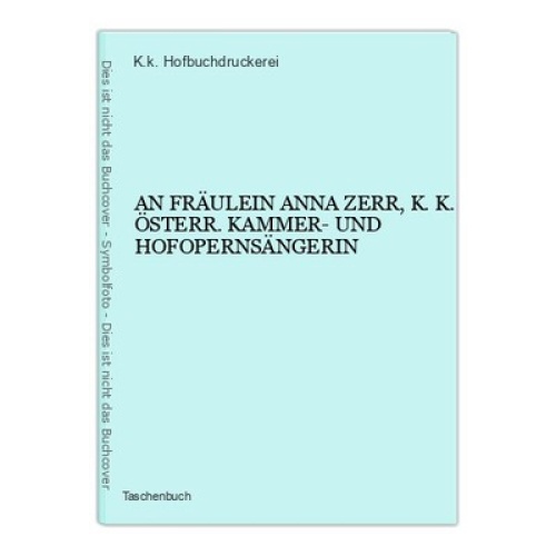 6543 AN FRÄULEIN ANNA ZERR, K.K. ÖSTERR. KAMMER- UND HOFOPERNSÄNGERIN