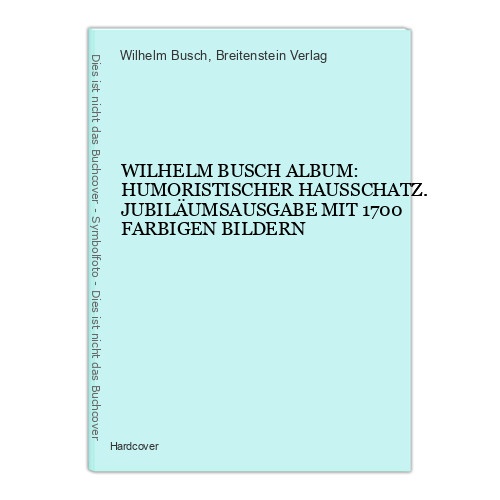 7261 Wilhelm Busch ALBUM HUMORIST. HAUSSCHATZ JUBILÄUMSAUSGABE 1700 farb. Bilder