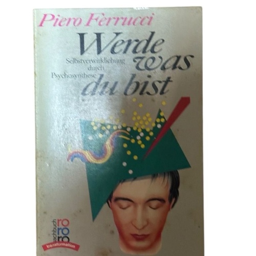 Werde was du bist. Selbstverwirklichung durch Psychosynthese Selbstverwirklichun