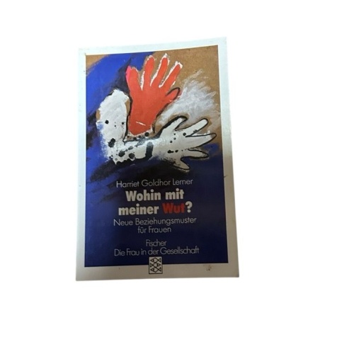 Wohin mit meiner Wut? Neue Beziehungsmuster für Frauen Neue Beziehungsmuster für