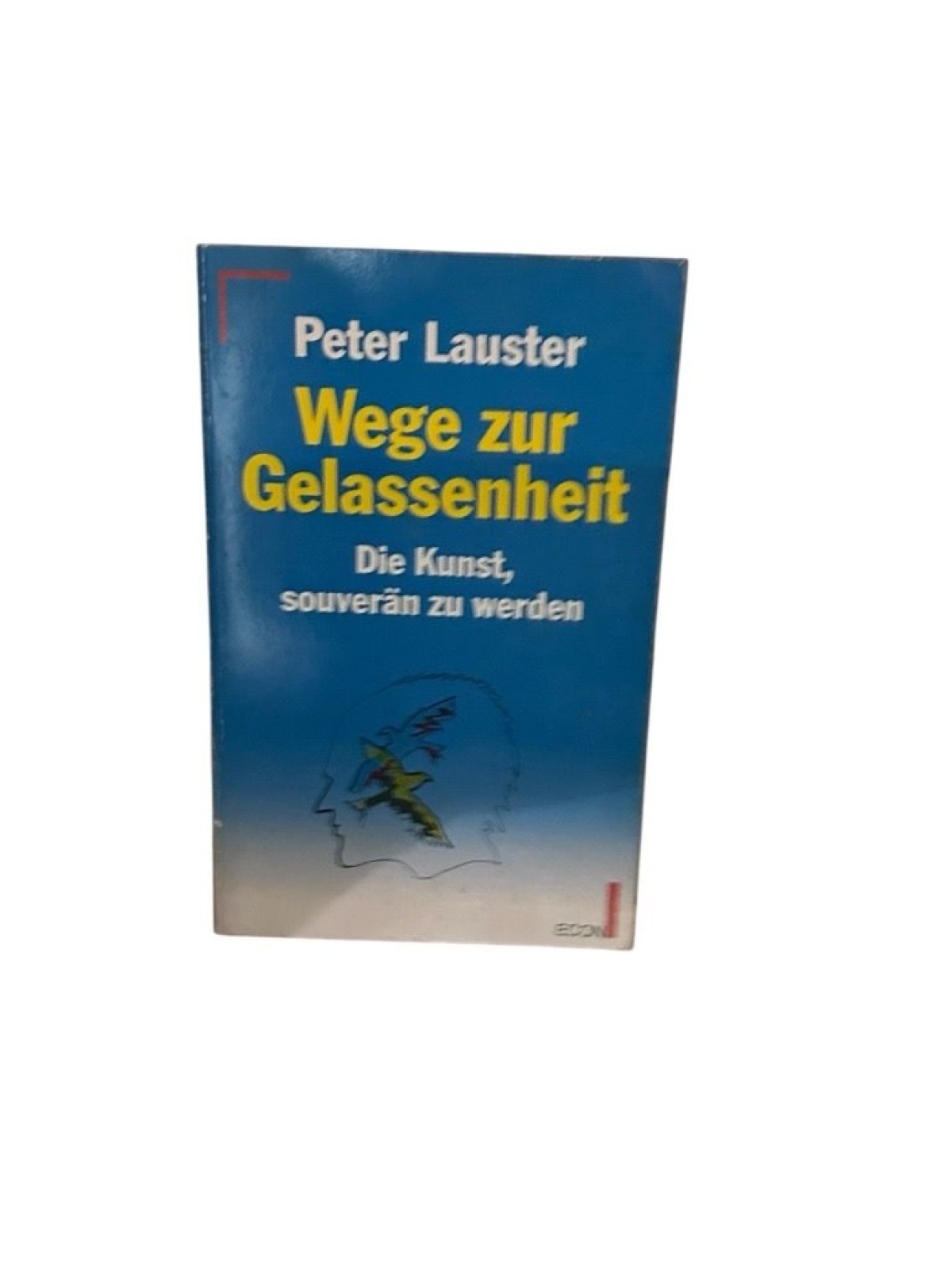 Wege zur Gelassenheit die Kunst, souverän zu werden Peter Lauster: