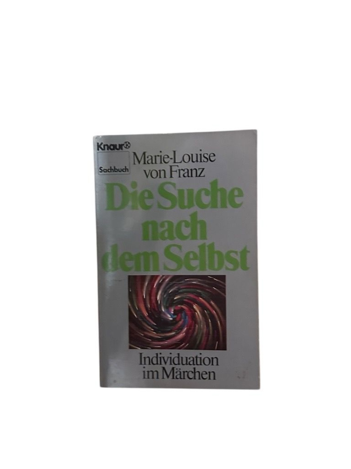 Die Suche nach dem Selbst. Individuation im Märchen (Knaur Taschenbücher. Sachbü