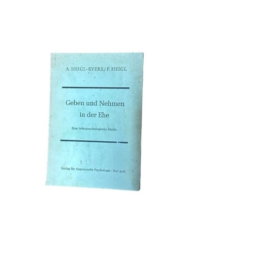 Geben und Nehmen in der Ehe. Eine tiefenpsychologische Studie Heigl-Evers, Annel