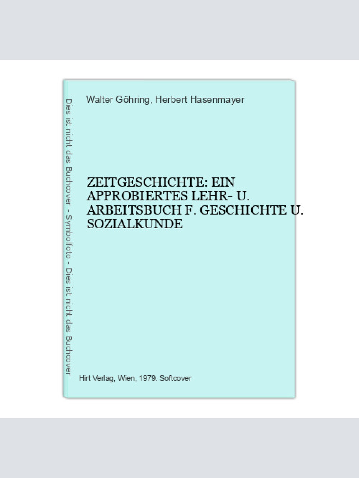 4895 Walter Göhring ZEITGESCHICHTE: EIN APPROBIERTES LEHR- U. ARBEITSBUCH...