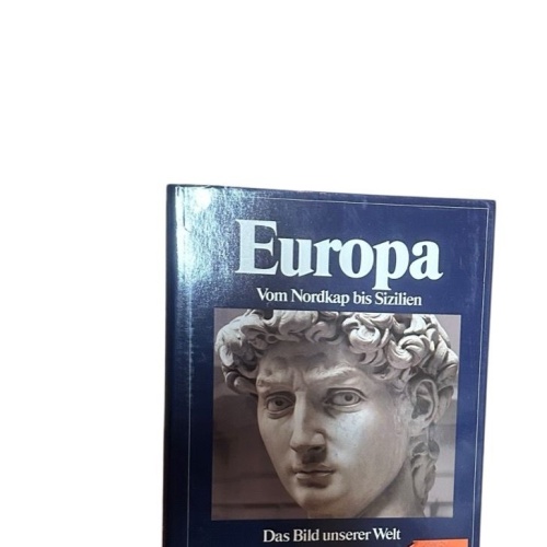 Das Bild unserer Welt / Europa: Vom Nordkap bis Sizilien vom Nordkap bis Sizilie