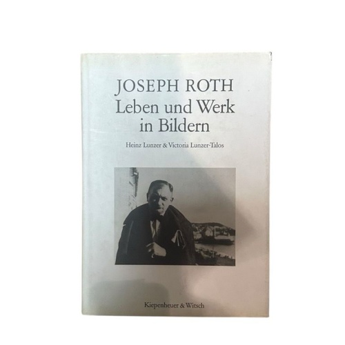 Joseph Roth: Leben und Werk in Bildern Leben und Werk in Bildern Lunzer, Heinz u