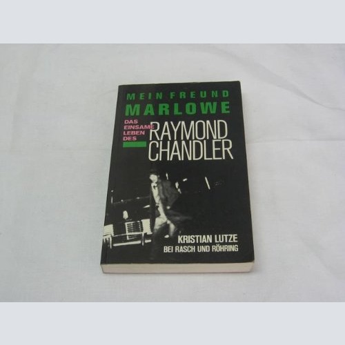 Mein Freund Marlowe. Das einsame Leben des Raymond Chandler