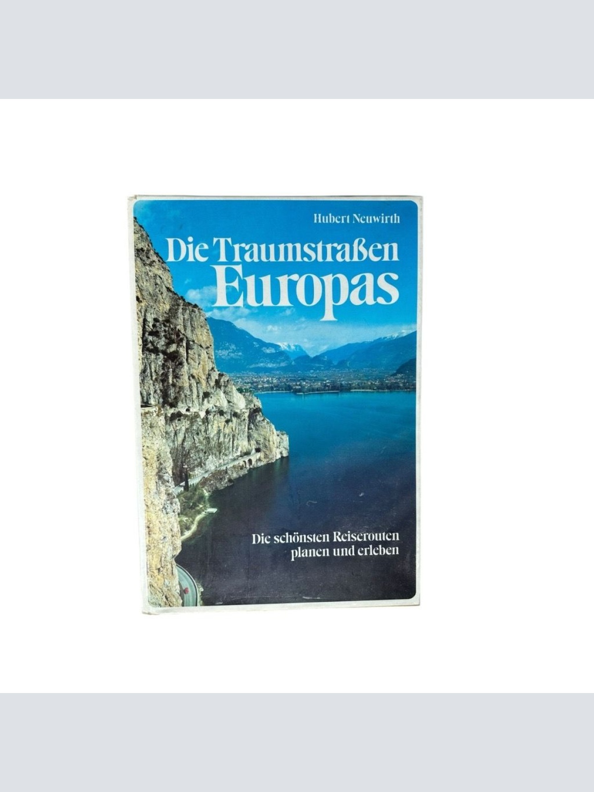 Die Traumstrassen Europas : d. schönsten Reiserouten planen u. erleben Hubert Ne