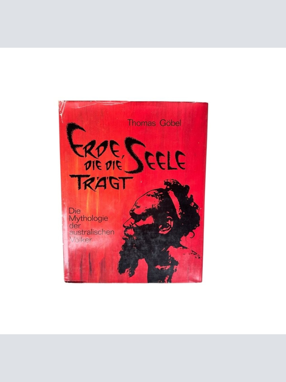 Erde, die die Seele trägt: Australische Mythen d. Mythologie d. austral. Völker