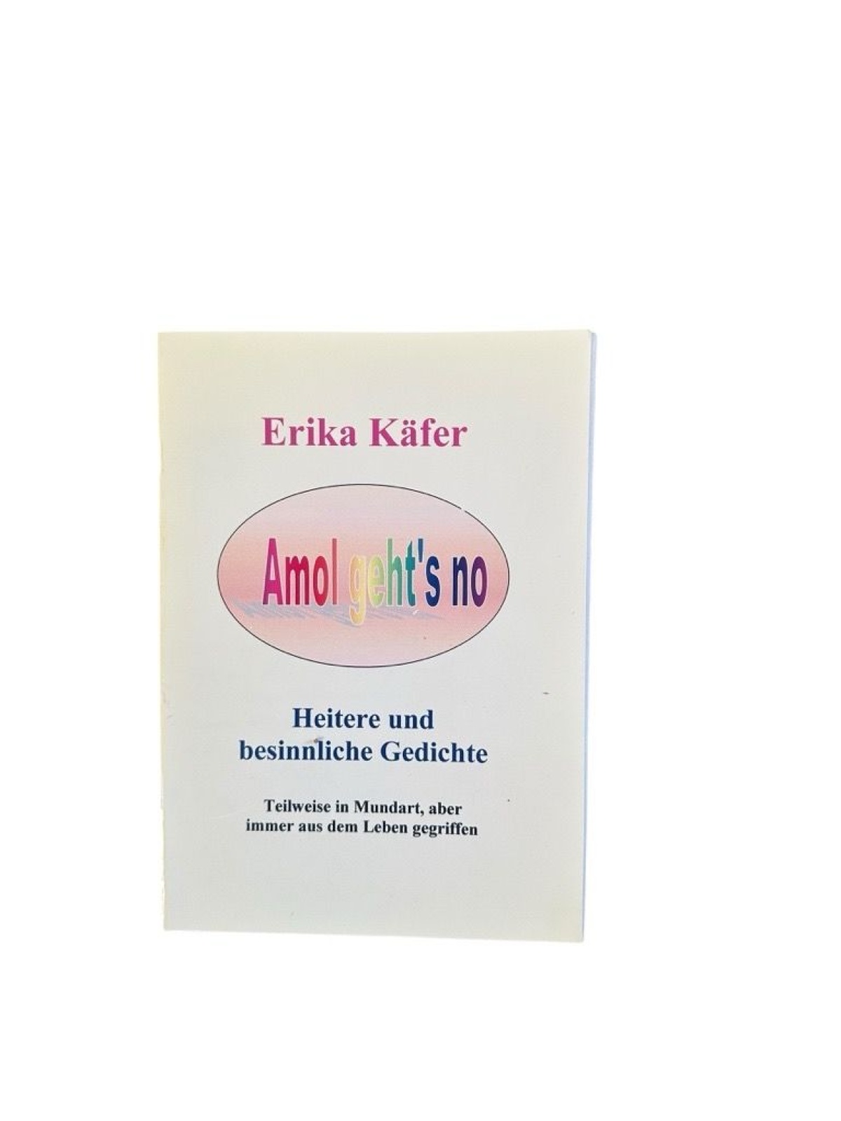 Amol geht's no. Heitere und besinnliche Gedichte. Teilweise in Mundart, aber imm