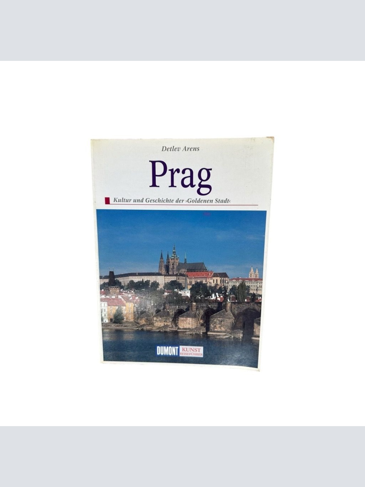 DuMont Kunst Reiseführer Prag: Kultur und Geschichte der Goldenen Stadt Kultur u