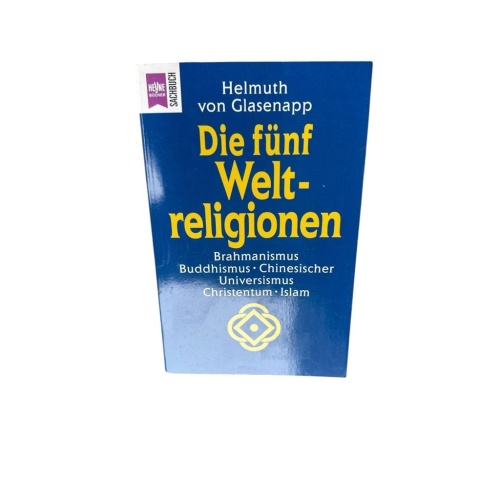 Die fünf Weltreligionen: Brahmanismus, Buddhismus, Chinesischer Universismus, Ch