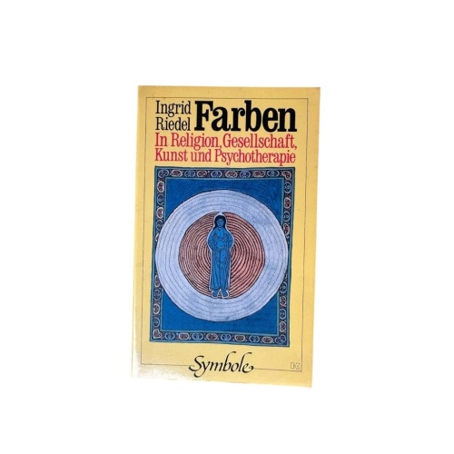 Farben. In Religion, Gesellschaft, Kunst und Psychotherapie in Religion, Gesells