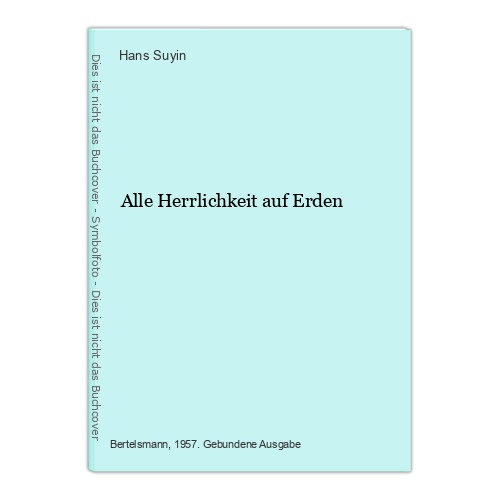 Alle Herrlichkeit auf Erden Hans Suyin: